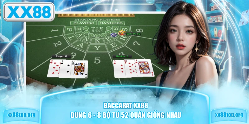Baccarat XX88 dùng 6 - 8 bộ tú 52 quân giống nhau