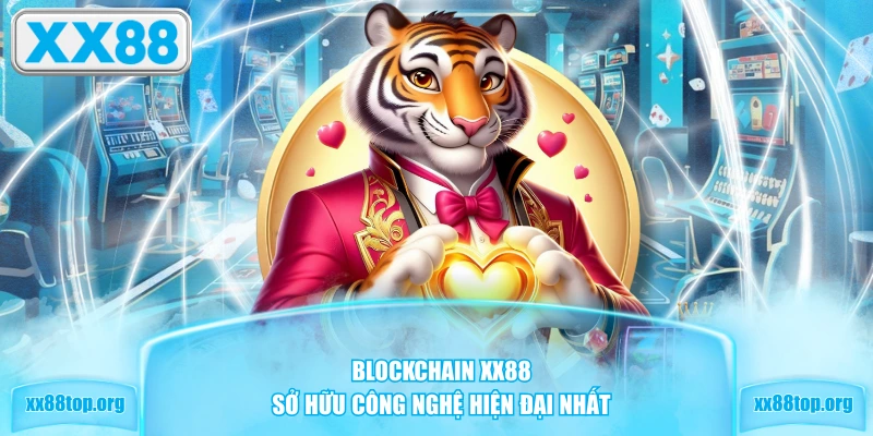 Blockchain XX88 sở hữu công nghệ hiện đại nhất