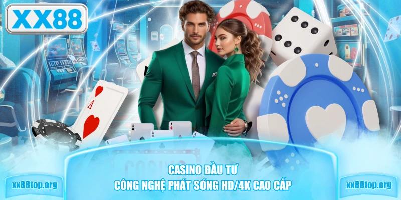 Casino đầu tư công nghệ phát sóng HD/4K cao cấp