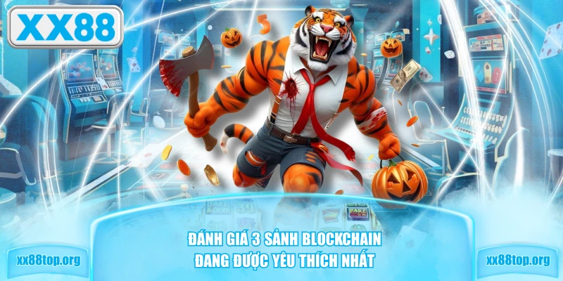 Đánh giá 3 sảnh Blockchain đang được yêu thích nhất