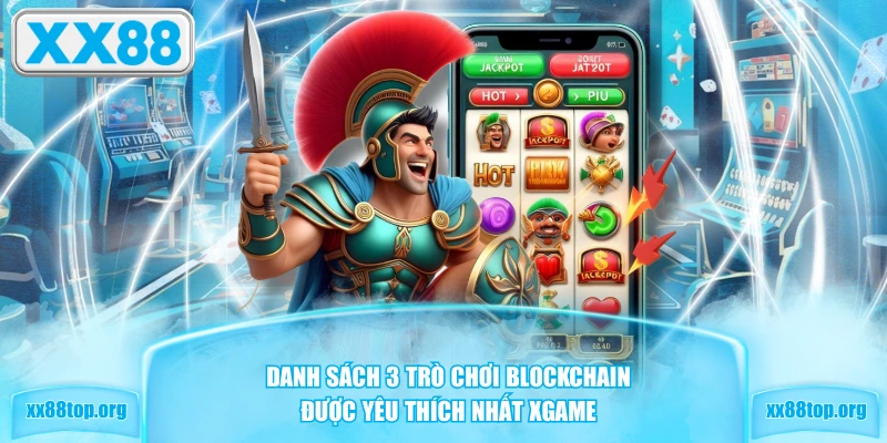 Danh sách 3 trò chơi Blockchain được yêu thích nhất XGAME