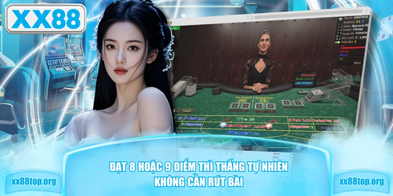 Đạt 8 hoặc 9 điểm thì thắng tự nhiên không cần rút bài