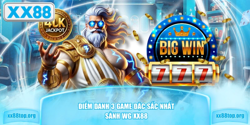 Điểm danh 3 game đặc sắc nhất sảnh WG XX88