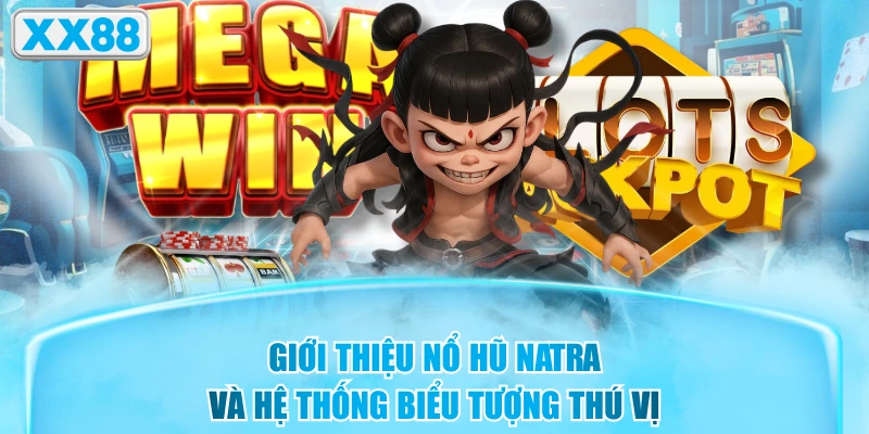 Giới Thiệu Nổ Hũ Natra Và Hệ Thống Biểu Tượng Thú Vị