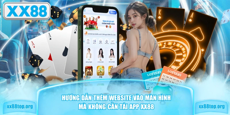 Hướng dẫn thêm website vào màn hình mà không cần tải app XX88