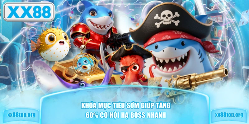 Khóa mục tiêu sớm giúp tăng 60% cơ hội hạ boss nhanh