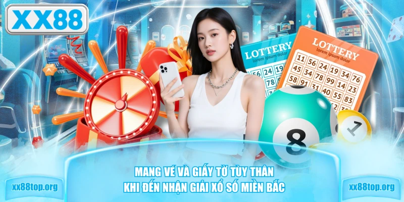 Mang vé và giấy tờ tùy thân khi đến nhận giải xổ số miền Bắc