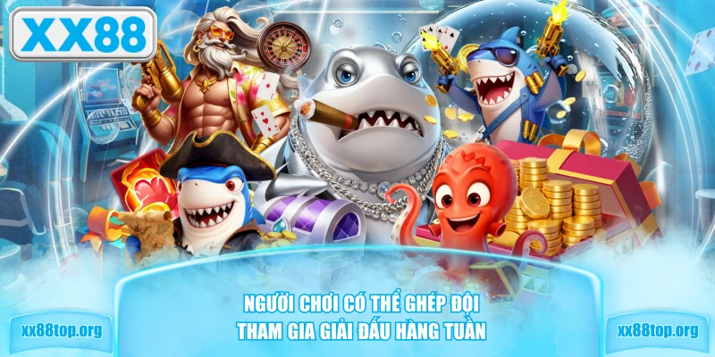 Người chơi có thể ghép đội, tham gia giải đấu hàng tuần