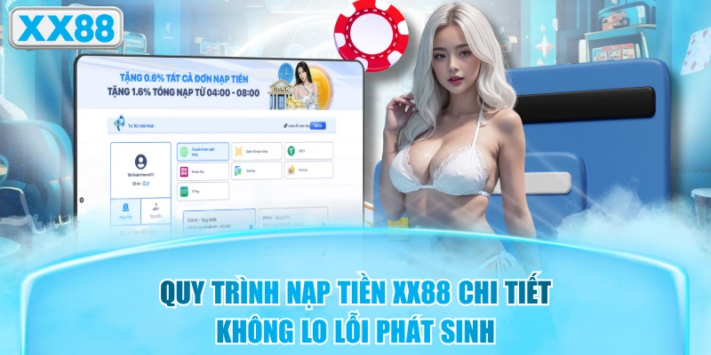 Quy Trình Nạp Tiền XX88 Chi Tiết, Không Lo Lỗi Phát Sinh