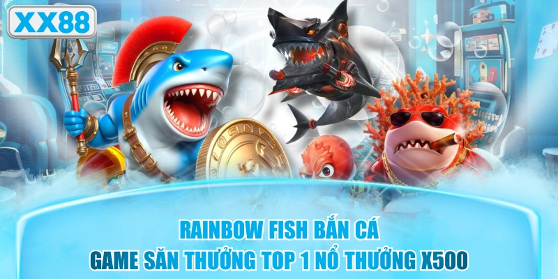 Rainbow Fish Bắn Cá - Game Săn THưởng Top 1 Nổ Thưởng X500