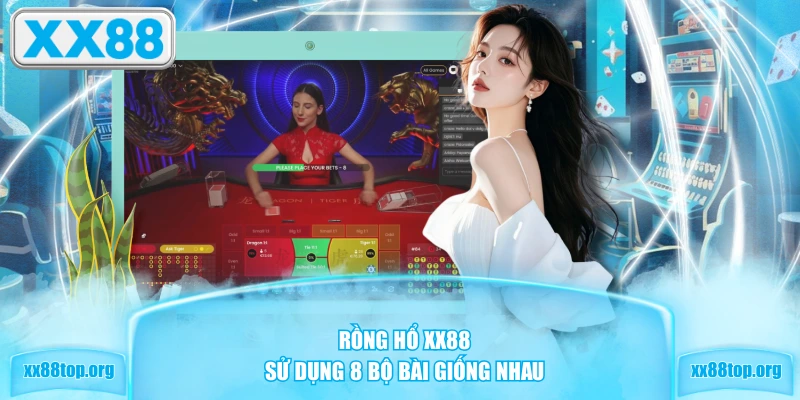 Rồng Hổ XX88 sử dụng 8 bộ bài giống nhau