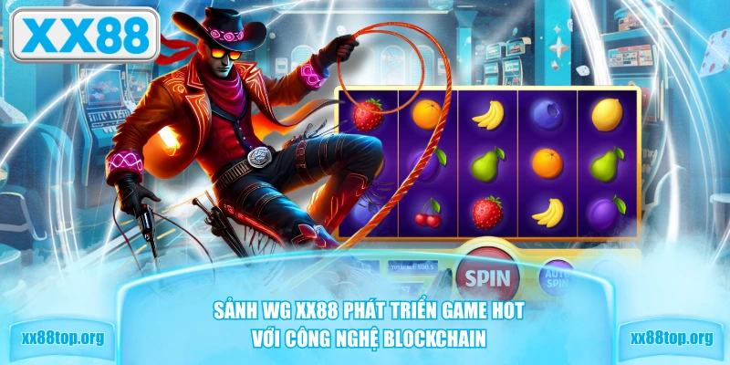 Sảnh WG XX88 phát triển game hot với công nghệ Blockchain