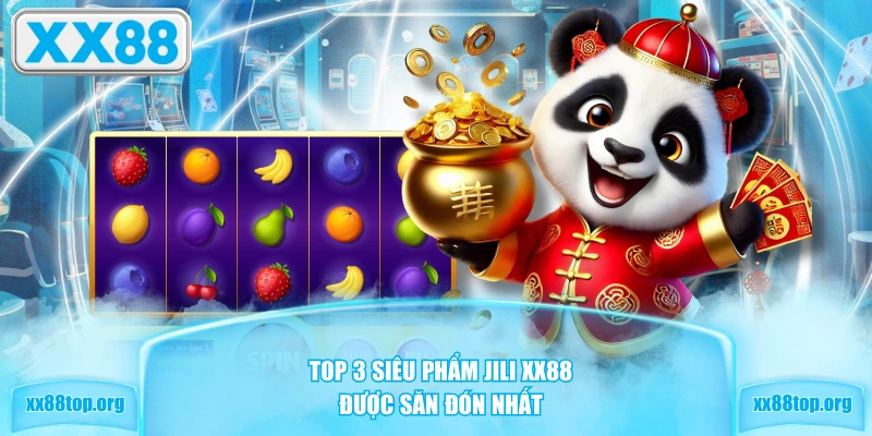 Top 3 siêu phẩm JILI XX88 được săn đón nhất