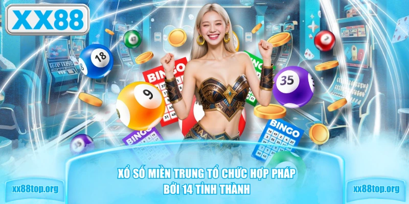 Xổ số miền Trung tổ chức hợp pháp bởi 14 tỉnh thành