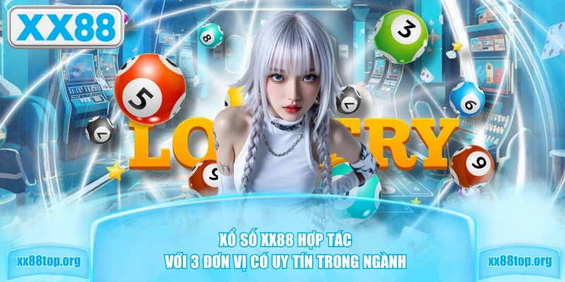 Xổ số XX88 hợp tác với 3 đơn vị có uy tín trong ngành