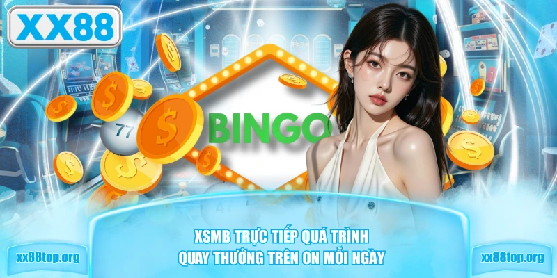 XSMB trực tiếp quá trình quay thưởng trên ON mỗi ngày